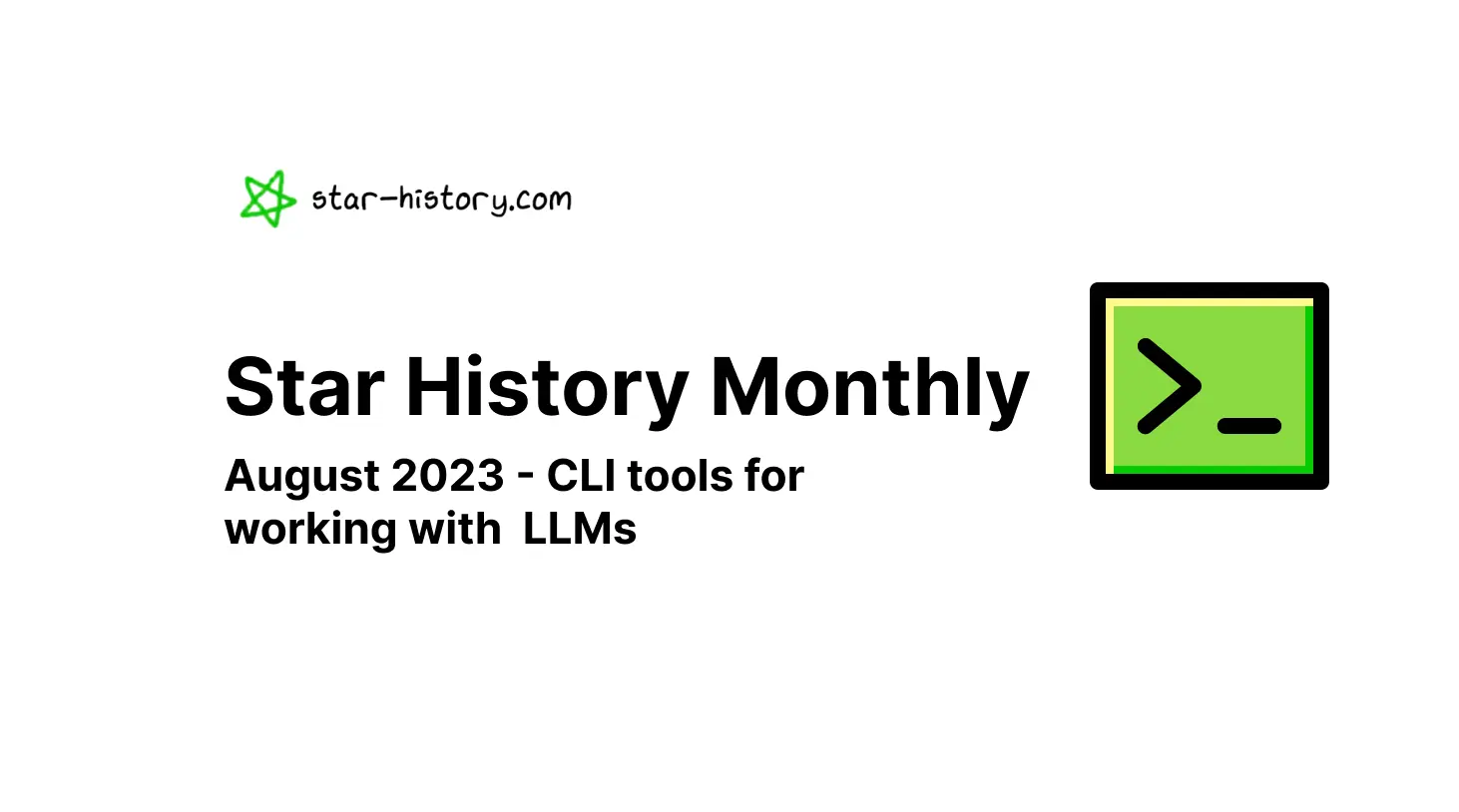 Star History Monthly Aug 2023 | CLI Tools for LLMs